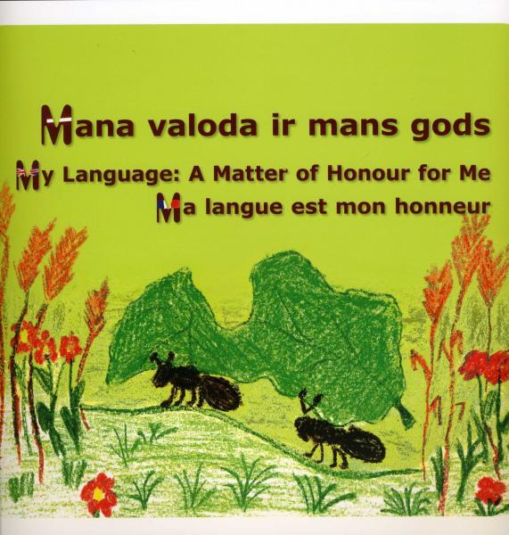Mana valoda ir mans gods. My Language: A Matter of Honour for Me. Ma langue est mon honneur