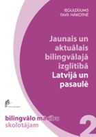 Jaunais un aktuālais bilingvālajā izglītībā Latvijā un pasaulē
